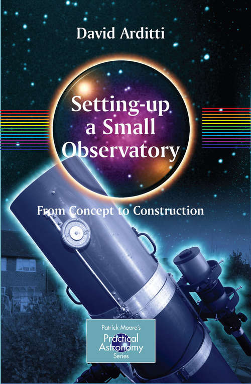 Book cover of Setting-Up a Small Observatory: From Concept to Construction (2008) (The Patrick Moore Practical Astronomy Series)