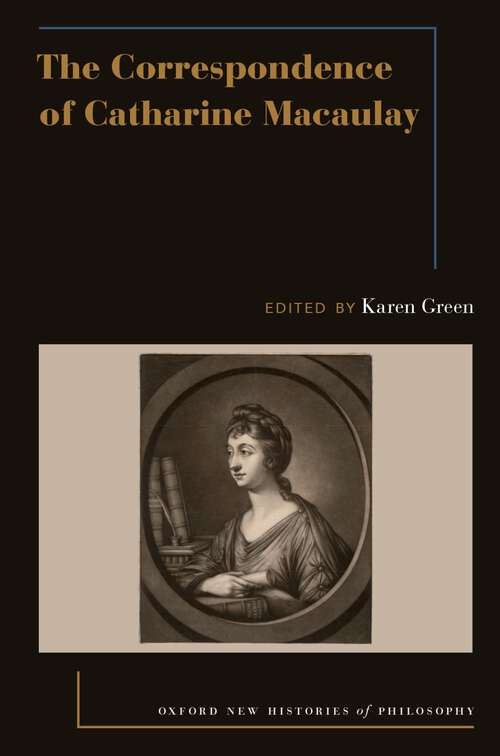 Book cover of CORRESP OF CATHARINE MACAULAY ONHP C (Oxford New Histories of Philosophy)