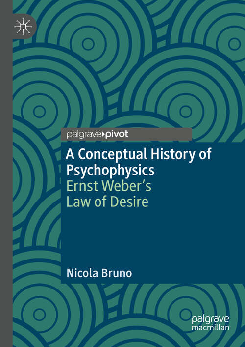 Book cover of A Conceptual History of Psychophysics: Ernst Weber’s Law of Desire (2024)