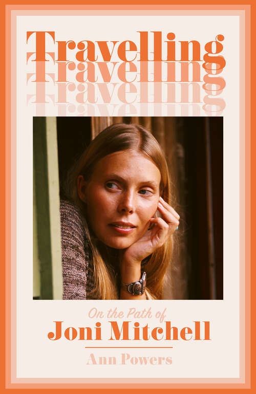 Book cover of Travelling: On the Path of Joni Mitchell