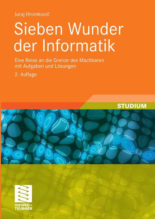 Book cover of Sieben Wunder der Informatik: Eine Reise an die Grenze des Machbaren mit Aufgaben und Lösungen (2. Aufl. 2009)