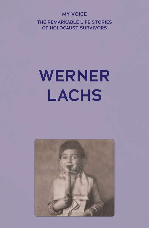 Book cover of My Voice: Werner Lachs (My Voice: The Remarkable Life Stories of Holocaust Survivors)