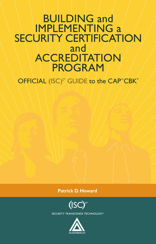 Book cover of Building and Implementing a Security Certification and Accreditation Program: OFFICIAL (ISC)2 GUIDE to the CAPcm CBK ((isc)2 Press Ser.)