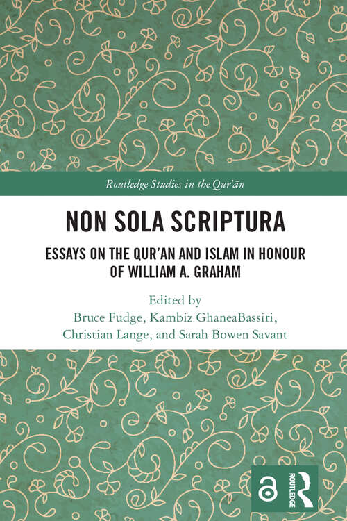 Book cover of Non Sola Scriptura: Essays on the Qur’an and Islam in Honour of William A. Graham (Routledge Studies in the Qur'an)