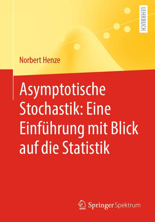 Book cover of Asymptotische Stochastik: Eine Einführung mit Blick auf die Statistik (1. Aufl. 2022)