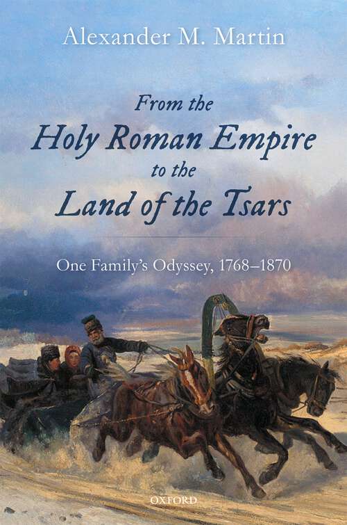 Book cover of From the Holy Roman Empire to the Land of the Tsars: One Family's Odyssey, 1768-1870 (Oxford Studies in Modern European History)