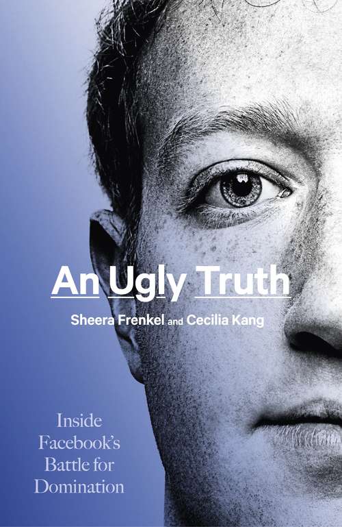 Book cover of An Ugly Truth: Inside Facebook's Battle for Domination