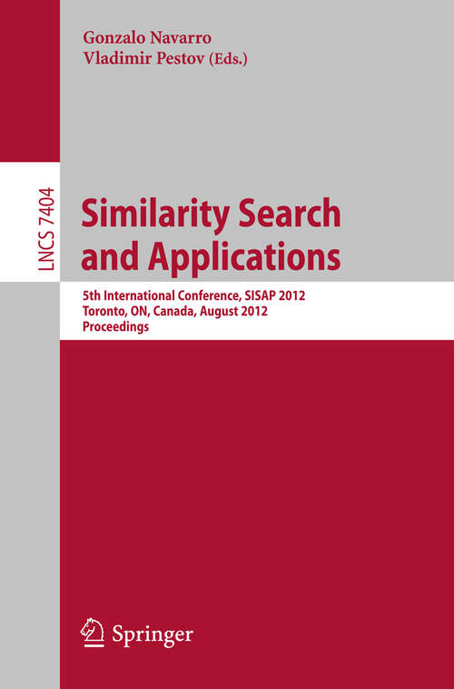 Book cover of Similarity Search and Applications: 5th International Conference, SISAP 2012, Toronto, ON, Canada, August 9-10, 2012, Proceedings (2012) (Lecture Notes in Computer Science #7404)