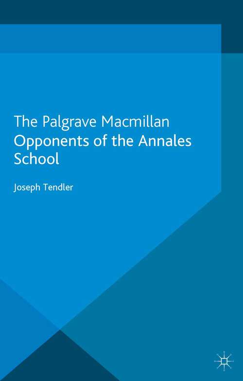 Book cover of Opponents of the Annales School (2013) (Studies in Modern History)