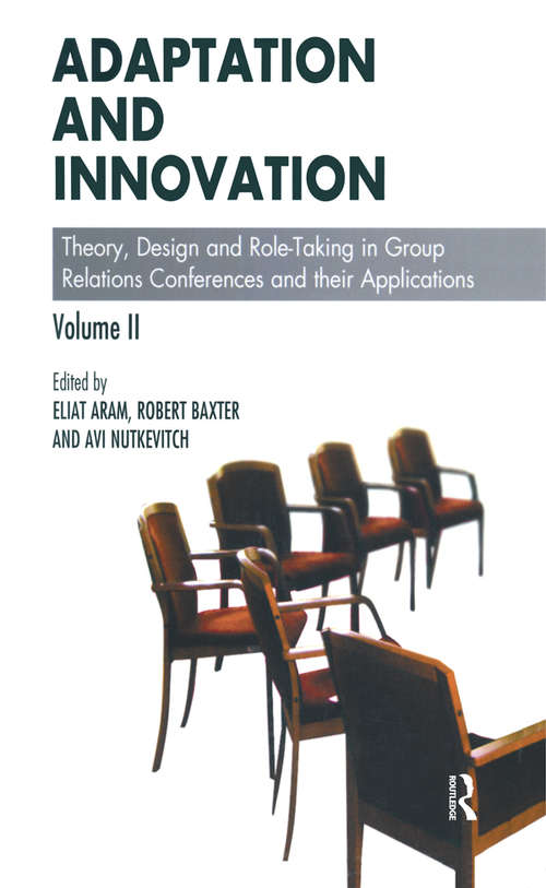 Book cover of Adaptation and Innovation: Theory, Design and Role-Taking in Group Relations Conferences and their Applications (The Group Relations Conferences Series)