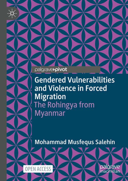 Book cover of Gendered Vulnerabilities and Violence in Forced Migration: The Rohingya from Myanmar (2024)