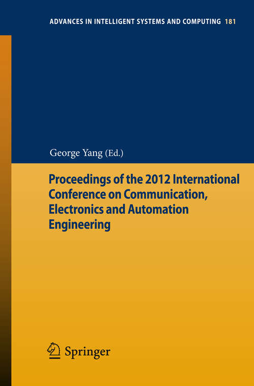 Book cover of Proceedings of the 2012 International Conference on Communication, Electronics and Automation Engineering (2013) (Advances in Intelligent Systems and Computing #181)