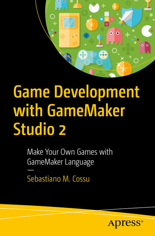 Book cover of Game Development with GameMaker Studio 2: Make Your Own Games with GameMaker Language (1st ed.)