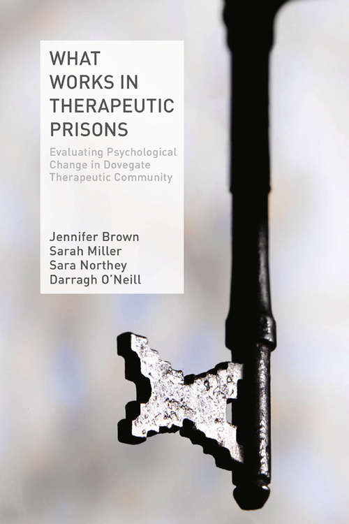 Book cover of What Works in Therapeutic Prisons: Evaluating Psychological Change in Dovegate Therapeutic Community (2014)