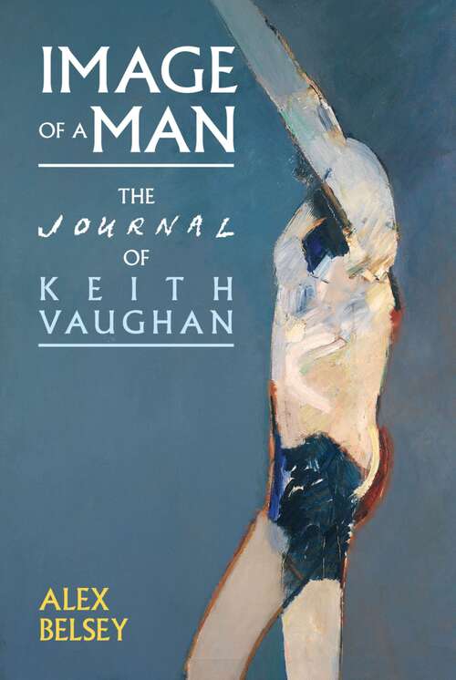 Book cover of Image of a Man: The Journal of Keith Vaughan (Liverpool English Texts and Studies #77)