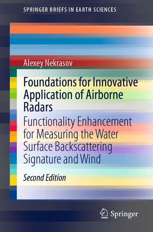 Book cover of Foundations for Innovative Application of Airborne Radars: Functionality Enhancement for Measuring the Water Surface Backscattering Signature and Wind (2nd ed. 2021) (SpringerBriefs in Earth Sciences)