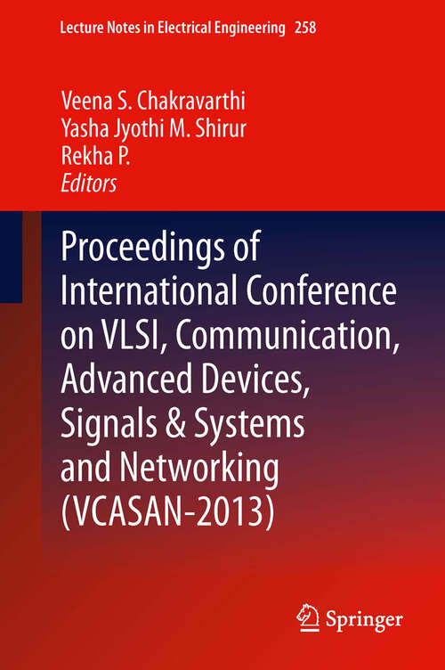 Book cover of Proceedings of International Conference on VLSI, Communication, Advanced Devices, Signals & Systems and Networking (2013) (Lecture Notes in Electrical Engineering #258)