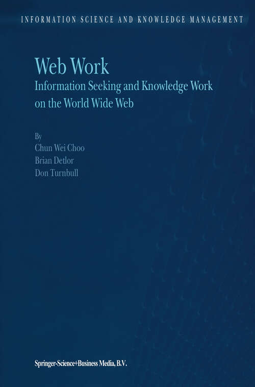 Book cover of Web Work: Information Seeking and Knowledge Work on the World Wide Web (2000) (Information Science and Knowledge Management #1)