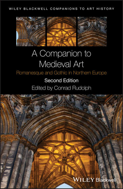 Book cover of A Companion to Medieval Art: Romanesque and Gothic in Northern Europe (2) (Blackwell Companions to Art History #1)