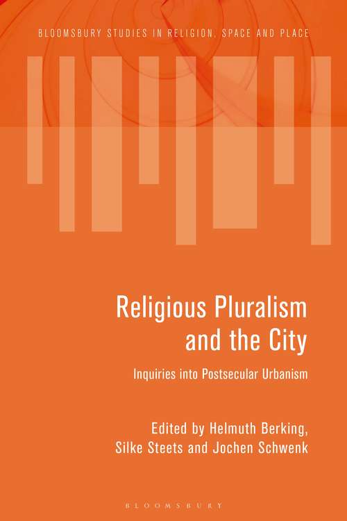 Book cover of Religious Pluralism and the City: Inquiries into Postsecular Urbanism (Bloomsbury Studies in Religion, Space and Place)