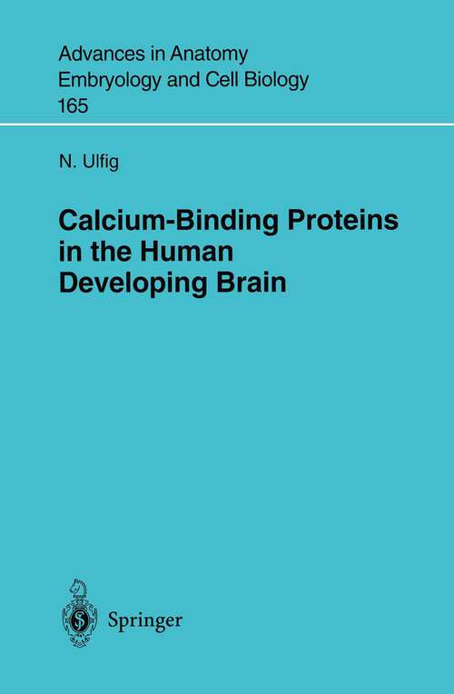 Book cover of Calcium-Binding Proteins in the Human Developing Brain (2002) (Advances in Anatomy, Embryology and Cell Biology #165)