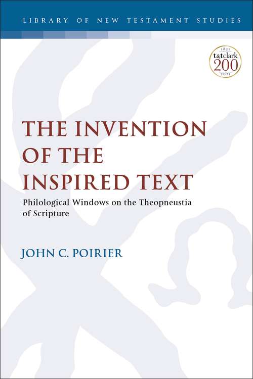 Book cover of The Invention of the Inspired Text: Philological Windows on the Theopneustia of Scripture (The Library of New Testament Studies)