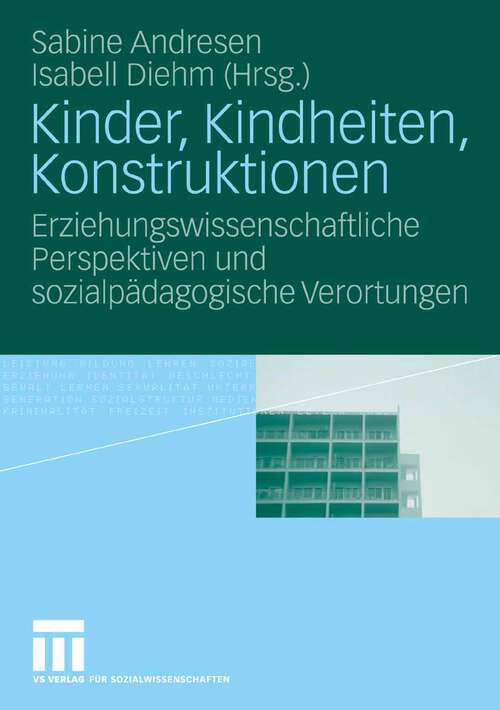 Book cover of Kinder, Kindheiten, Konstruktionen: Erziehungswissenschaftliche Perspektiven und sozialpädagogische Verortungen (2006)