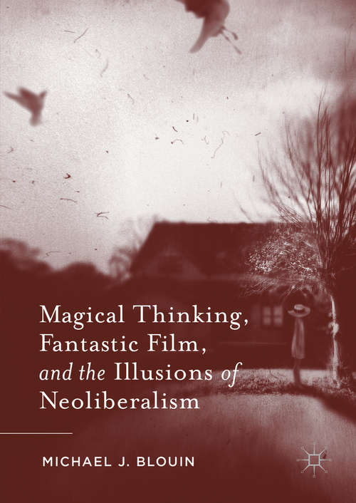 Book cover of Magical Thinking, Fantastic Film, and the Illusions of Neoliberalism (1st ed. 2016)