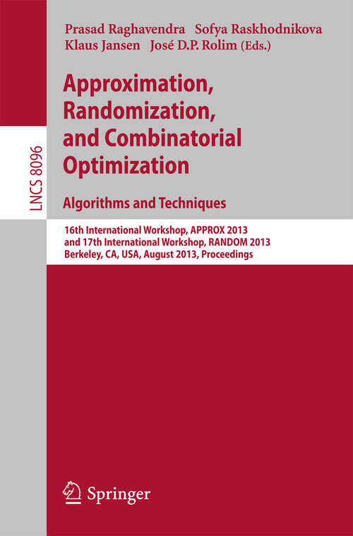 Book cover of Approximation, Randomization, and Combinatorial Optimization. Algorithms and Techniques: 16th International Workshop, APPROX 2013, and 17th International Workshop, RANDOM 2013, Berkeley, CA, USA, August 21-23, 2013, Proceedings (2013) (Lecture Notes in Computer Science #8096)