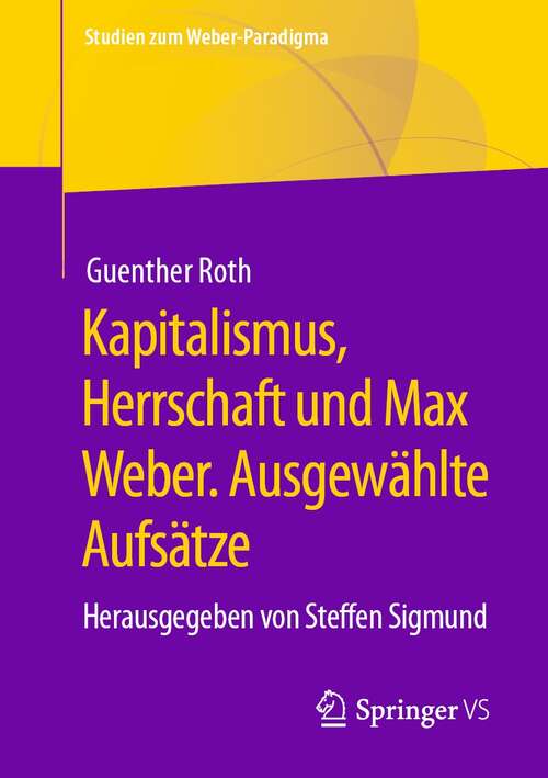 Book cover of Kapitalismus, Herrschaft und Max Weber. Ausgewählte Aufsätze: Herausgegeben von Steffen Sigmund (1. Aufl. 2021) (Studien zum Weber-Paradigma)