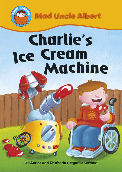 Book cover of Charlie's Ice Cream Machine: Mad Uncle Albert: Charlie's Ice Cream Machine (library (Start Reading: Mad Uncle Albert #8)