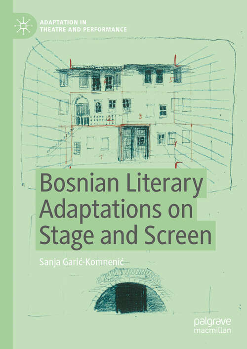 Book cover of Bosnian Literary Adaptations on Stage and Screen (2024) (Adaptation in Theatre and Performance)
