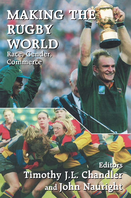 Book cover of Making the Rugby World: Race, Gender, Commerce (Sport in the Global Society)