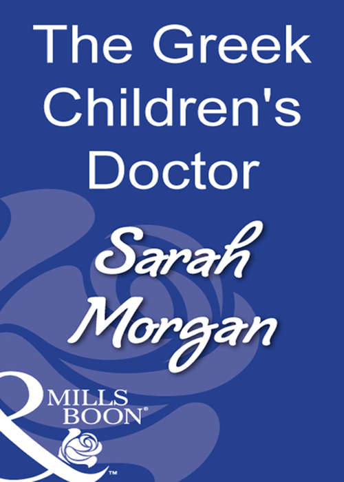 Book cover of The Greek Children's Doctor: The Spanish Consultant / The Greek Children's Doctor / The English Doctor's Baby (ePub First edition) (Mills And Boon Modern Ser. #1560)