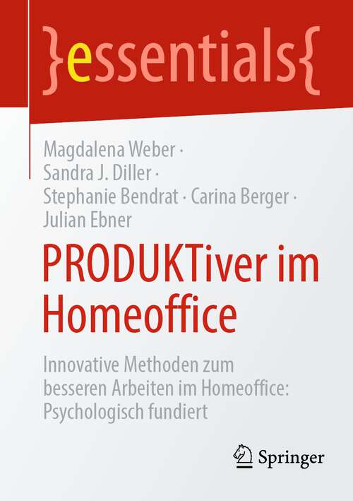 Book cover of PRODUKTiver im Homeoffice: Innovative Methoden zum besseren Arbeiten im Homeoffice: Psychologisch fundiert (1. Aufl. 2022) (essentials)