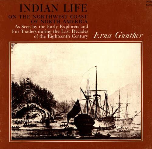Book cover of Indian Life on the Northwest Coast of North America as seen by the Early Explorers and Fur Traders during the Last Decades of the Eighteenth Century