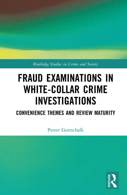 Book cover of Fraud Examinations in White-Collar Crime Investigations: Convenience Themes and Review Maturity (Routledge Studies in Crime and Society)