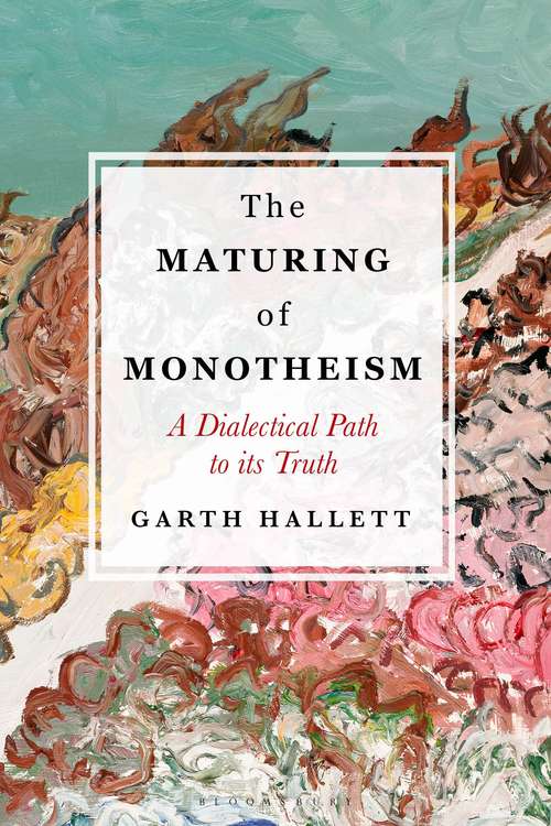 Book cover of The Maturing of Monotheism: A Dialectical Path to its Truth