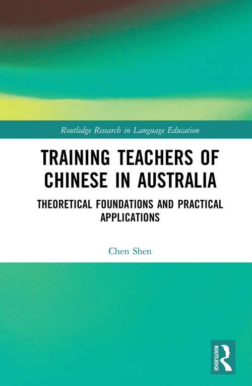 Book cover of Training Teachers of Chinese in Australia: Theoretical Foundations and Practical Applications (Routledge Research in Language Education)