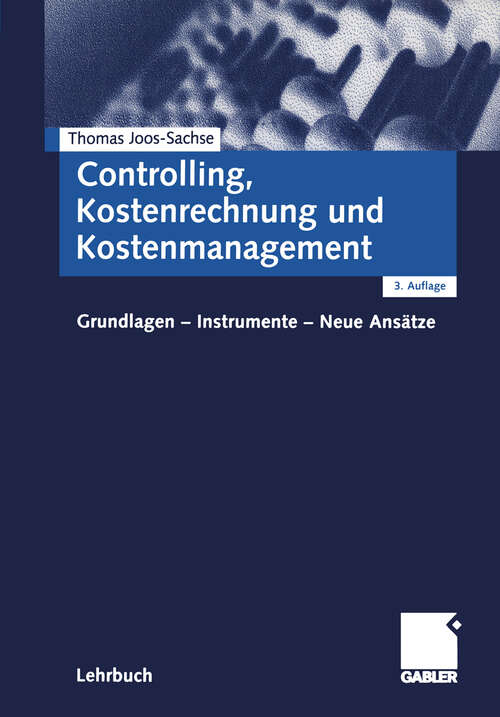 Book cover of Controlling, Kostenrechnung und Kostenmanagement: Grundlagen - Instrumente - Neue Ansätze (3., überarb. Aufl. 2004)