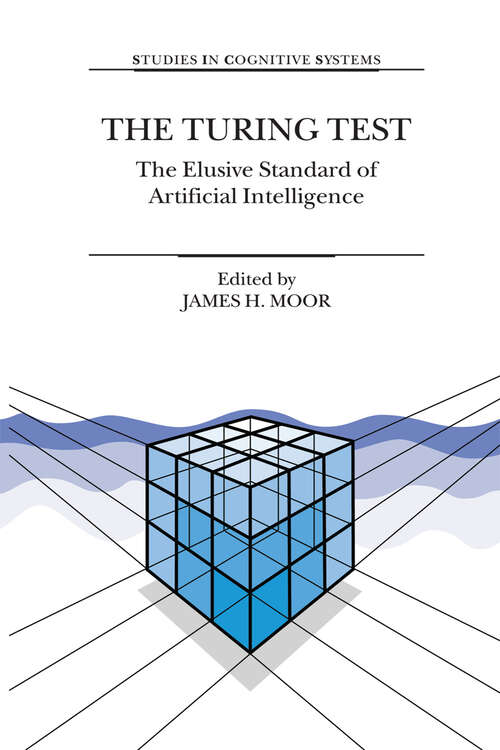 Book cover of The Turing Test: The Elusive Standard of Artificial Intelligence (2003) (Studies in Cognitive Systems #30)