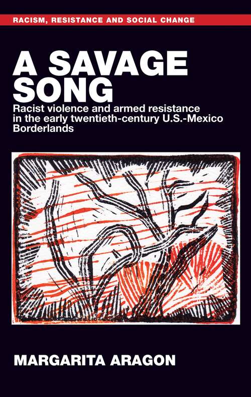 Book cover of A savage song: Racist violence and armed resistance in the early twentieth-century U.S.–Mexico Borderlands