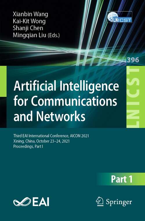 Book cover of Artificial Intelligence for Communications and Networks: Third EAI International Conference, AICON 2021, Xining, China, October 23–24, 2021, Proceedings, Part I (1st ed. 2021) (Lecture Notes of the Institute for Computer Sciences, Social Informatics and Telecommunications Engineering #396)