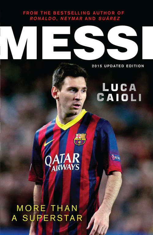 Book cover of Messi – 2015 Updated Edition: More Than a Superstar (Luca Caioli Ser.)