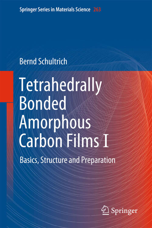 Book cover of Tetrahedrally Bonded Amorphous Carbon Films I: Basics, Structure and Preparation (1st ed. 2018) (Springer Series in Materials Science #263)