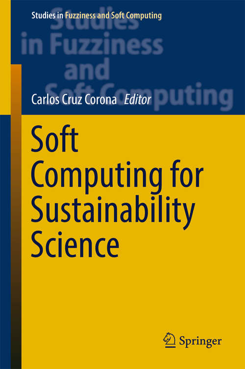 Book cover of Soft Computing for Sustainability Science (Studies in Fuzziness and Soft Computing #358)