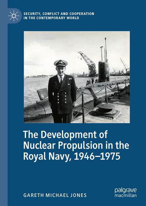 Book cover of The Development of Nuclear Propulsion in the Royal Navy, 1946-1975 (1st ed. 2022) (Security, Conflict and Cooperation in the Contemporary World)