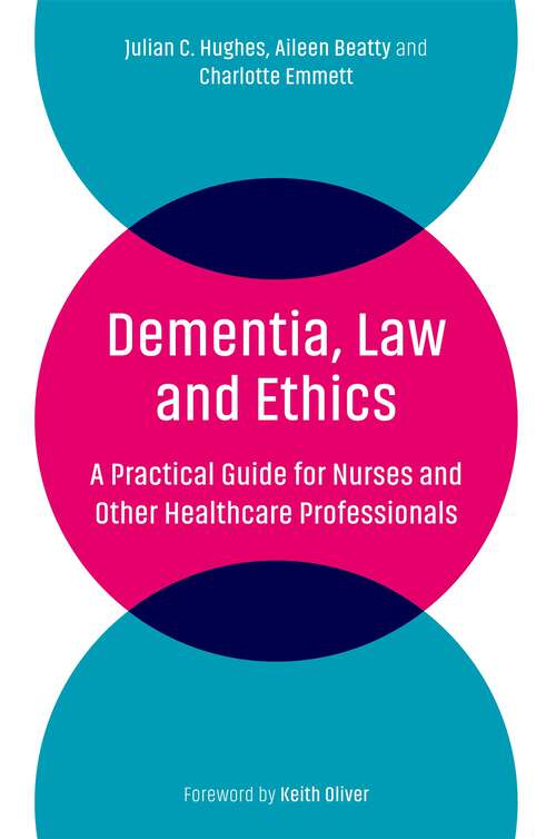 Book cover of Dementia, Law and Ethics: A Practical Guide for Nurses and Other Healthcare Professionals