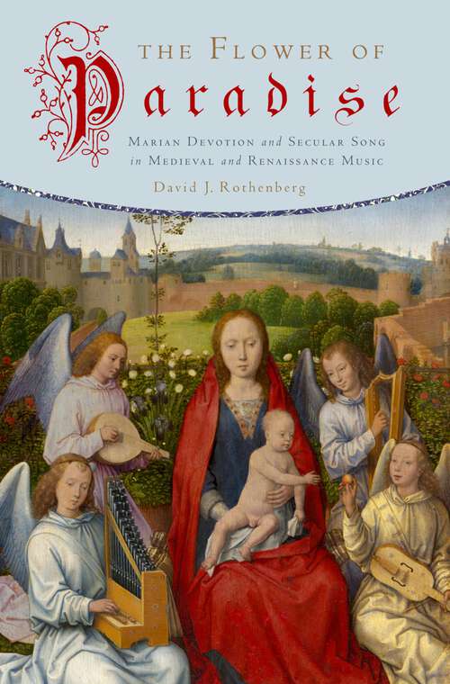 Book cover of The Flower of Paradise: Marian Devotion and Secular Song in Medieval and Renaissance Music