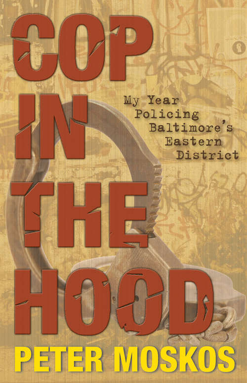 Book cover of Cop in the Hood: My Year Policing Baltimore's Eastern District (PDF)